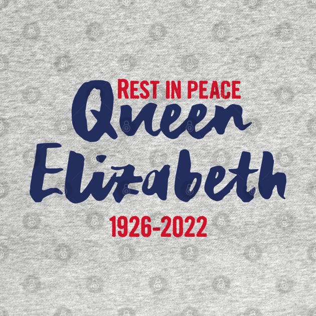 Queen Elizabeth, Rest in peace Queen Elizabeth II by Myteeshirts